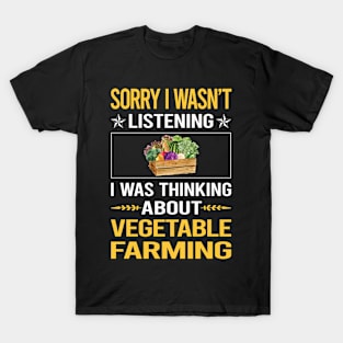 Sorry I Was Not Listening Vegetable Farming T-Shirt